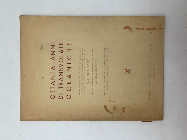 Ottanta anni di transvolate oceaniche. Raccolta cronologica dei dati relativi alle spedizioni tentate e realizzate per congiungere attraverso i cieli i continenti ...